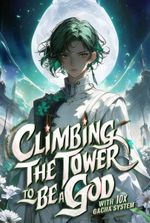 Climbing the Tower to Be a God With 10x Gacha System